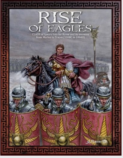 Rise of Eagles: Clash of Spears lists for Rome and its Enemies from Marius to Trajan (100BC to 100AD)