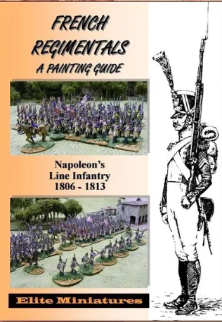 French Regimentals: A Uniform Guide to Napoleon`s Line Infantry 1806-1813